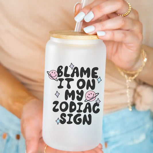 Blame It On My Zodiac Sign Frosted Glass with Bamboo Lid